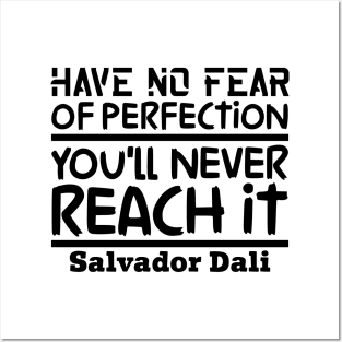 Have no fear of perfection, you'll never reach it Posters and Art